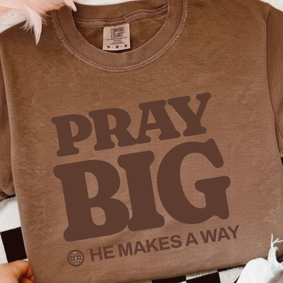 Pray Big He Makes a Way Comfort Colors T-shirt | Christian Faith Typography, Inspirational Scripture Tee