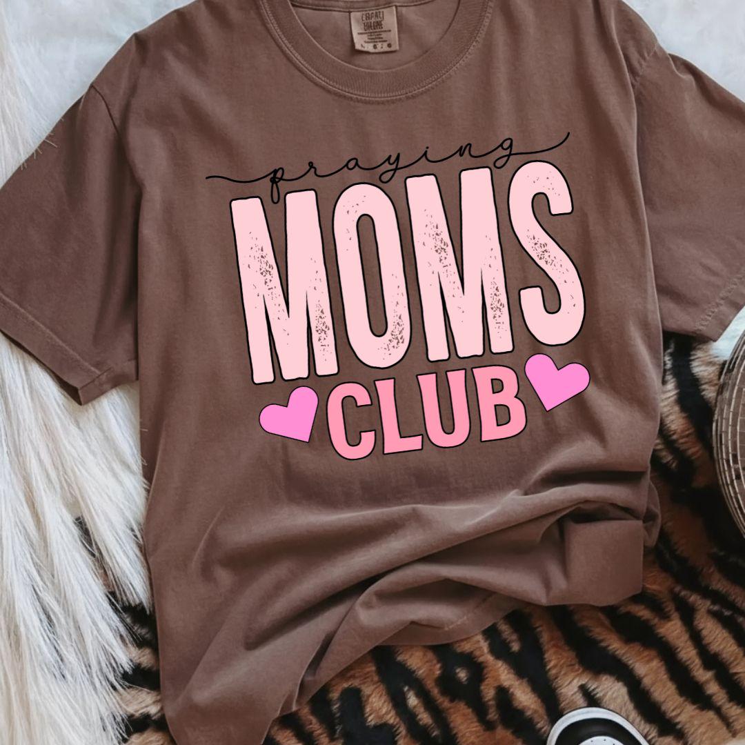 Praying Moms Club T-Shirt, Faithful Mama Shirt, Mom Appreciation Gift, Mothers Day Gift