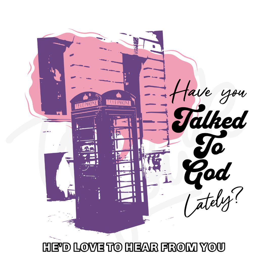 Have You Talked To God Lately PNG, Faith Based PNG, Christian T Shirt Design
