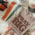 Pray Big He Makes a Way Comfort Colors T-shirt | Christian Faith Typography, Inspirational Scripture Tee