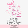 You Are So Loved PNG, John 3:16 PNG, Christian Coquette PNG
